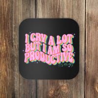 I Cry A Lot But I Am So Productive Funny Trending Meme Coaster