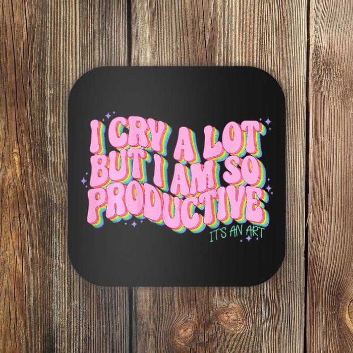 I Cry A Lot But I Am So Productive Funny Trending Meme Coaster