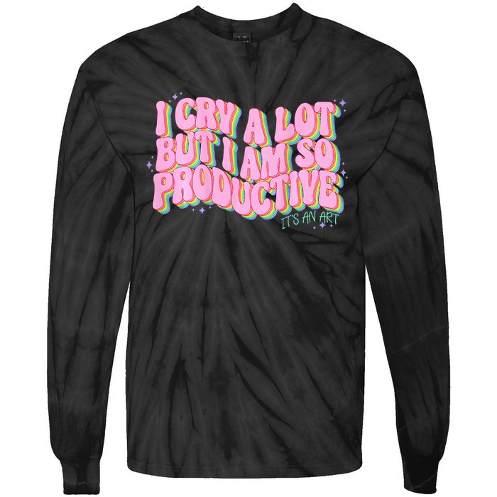 I Cry A Lot But I Am So Productive Funny Trending Meme Tie-Dye Long Sleeve Shirt