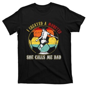 I Created A Monster She Call Me Dad Soccer Dad T-Shirt