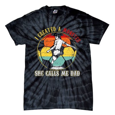 I Created A Monster She Call Me Dad Soccer Dad Tie-Dye T-Shirt