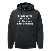 I Could Agree With You, Funny T Shirts Sayings, Funny T Shirts For Women Performance Fleece Hoodie