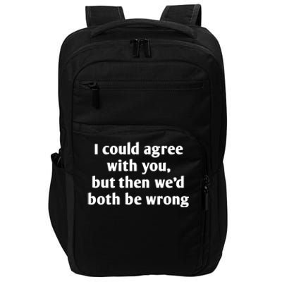 I Could Agree With You, Funny T Shirts Sayings, Funny T Shirts For Women Impact Tech Backpack