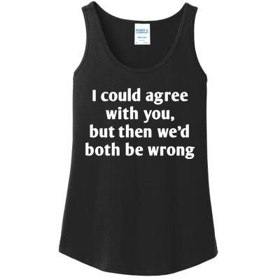 I Could Agree With You, Funny T Shirts Sayings, Funny T Shirts For Women Ladies Essential Tank