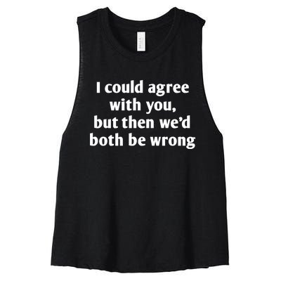 I Could Agree With You, Funny T Shirts Sayings, Funny T Shirts For Women Women's Racerback Cropped Tank