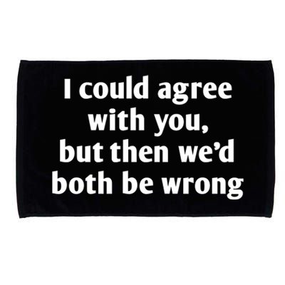 I Could Agree With You, Funny T Shirts Sayings, Funny T Shirts For Women Microfiber Hand Towel