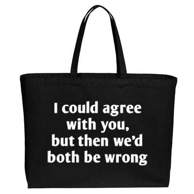 I Could Agree With You, Funny T Shirts Sayings, Funny T Shirts For Women Cotton Canvas Jumbo Tote