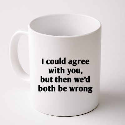 I Could Agree With You, Funny T Shirts Sayings, Funny T Shirts For Women Coffee Mug