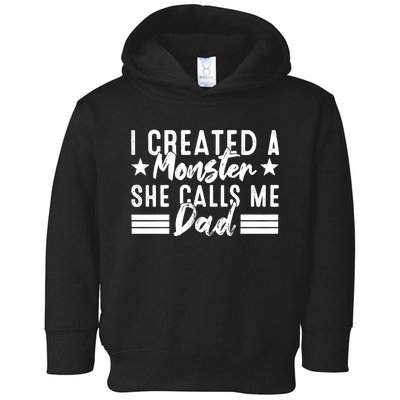 I Created A Monster She Calls Me Dad Toddler Hoodie