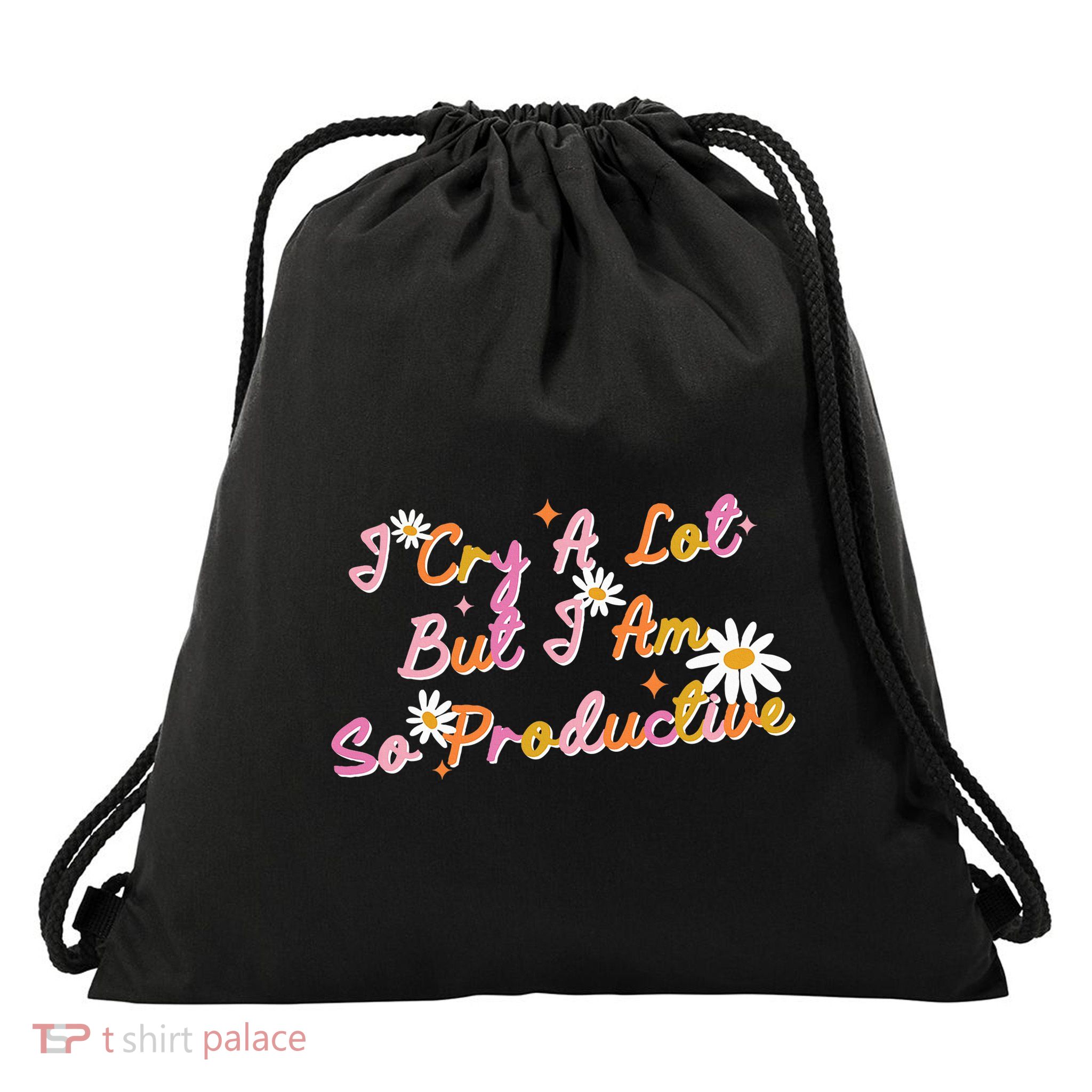 I Cry A Lot But I Am So Productive Drawstring Bag