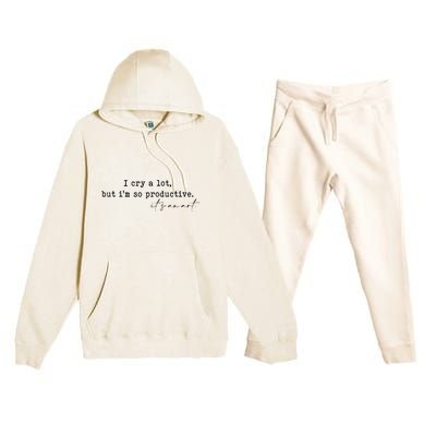 I Cry A Lot But I Am So Productive Premium Hooded Sweatsuit Set