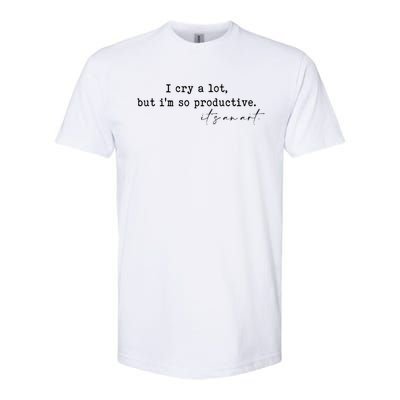 I Cry A Lot But I Am So Productive Softstyle® CVC T-Shirt