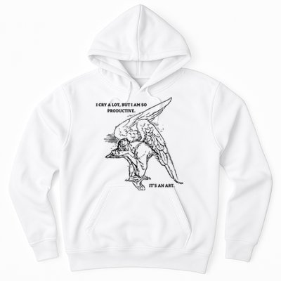 I Cry A Lot I Am So Productive Hoodie