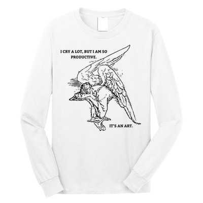 I Cry A Lot I Am So Productive Long Sleeve Shirt