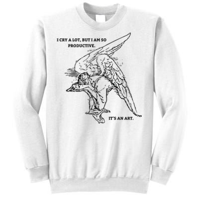 I Cry A Lot I Am So Productive Sweatshirt