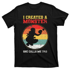 I Created A Monster Softball Dad Catcher She Calls Me Dad T-Shirt