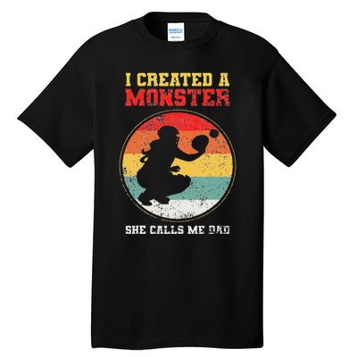 I Created A Monster Softball Dad Catcher She Calls Me Dad Tall T-Shirt