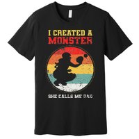 I Created A Monster Softball Dad Catcher She Calls Me Dad Premium T-Shirt