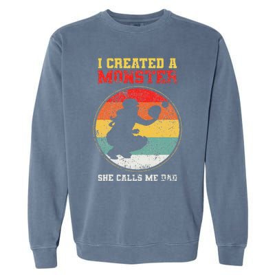 I Created A Monster Softball Dad Catcher She Calls Me Dad Garment-Dyed Sweatshirt