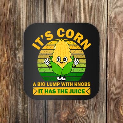 It's Corn A Big Lump Of Knobs It Has The Juice Funny Trending Coaster