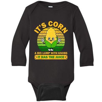 It's Corn A Big Lump Of Knobs It Has The Juice Funny Trending Baby Long Sleeve Bodysuit