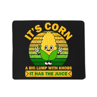 It's Corn A Big Lump Of Knobs It Has The Juice Funny Trending Mousepad