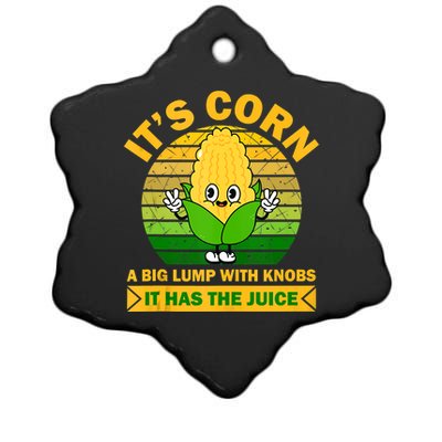 It's Corn A Big Lump Of Knobs It Has The Juice Funny Trending Ceramic Star Ornament