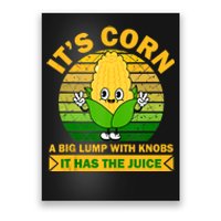 It's Corn A Big Lump Of Knobs It Has The Juice Funny Trending Poster