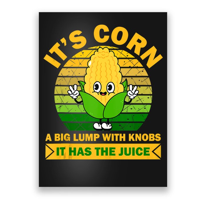 It's Corn A Big Lump Of Knobs It Has The Juice Funny Trending Poster