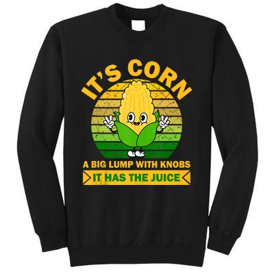 It's Corn A Big Lump Of Knobs It Has The Juice Funny Trending Tall Sweatshirt