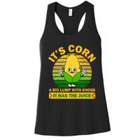 It's Corn A Big Lump Of Knobs It Has The Juice Funny Trending Women's Racerback Tank