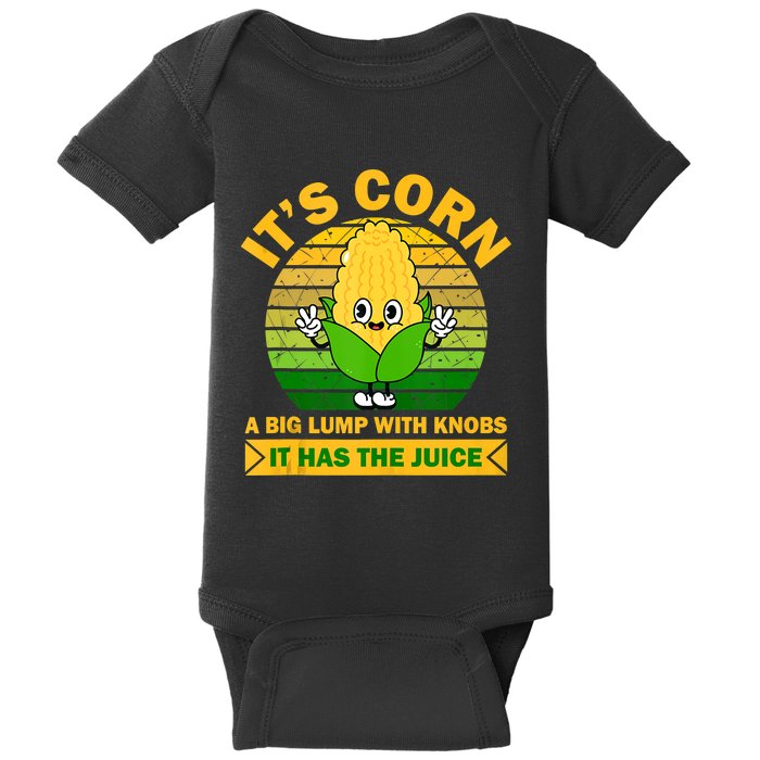 It's Corn A Big Lump Of Knobs It Has The Juice Funny Trending Baby Bodysuit