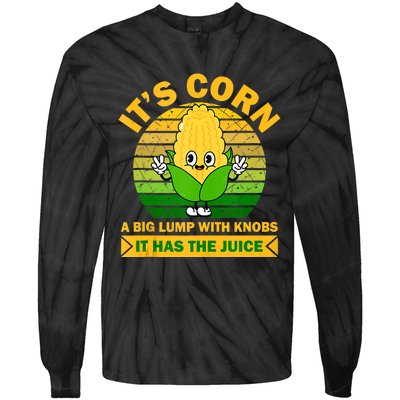 It's Corn A Big Lump Of Knobs It Has The Juice Funny Trending Tie-Dye Long Sleeve Shirt