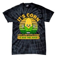 It's Corn A Big Lump Of Knobs It Has The Juice Funny Trending Tie-Dye T-Shirt