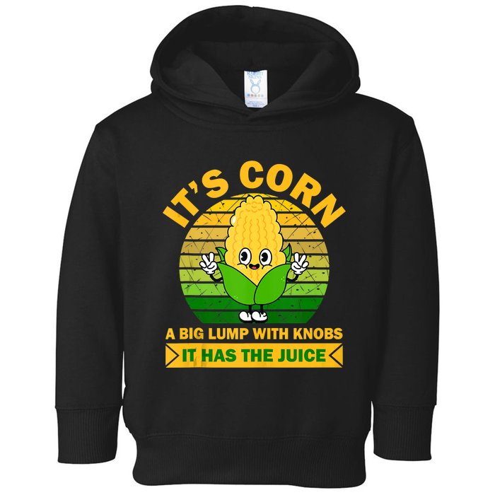 It's Corn A Big Lump Of Knobs It Has The Juice Funny Trending Toddler Hoodie