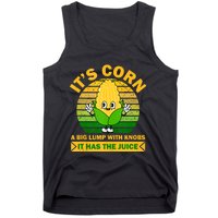 It's Corn A Big Lump Of Knobs It Has The Juice Funny Trending Tank Top