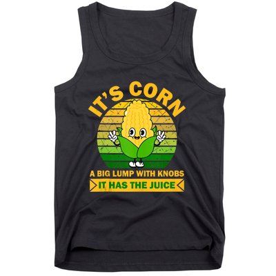 It's Corn A Big Lump Of Knobs It Has The Juice Funny Trending Tank Top