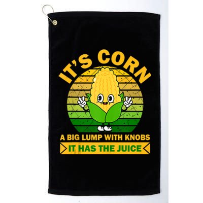 It's Corn A Big Lump Of Knobs It Has The Juice Funny Trending Platinum Collection Golf Towel