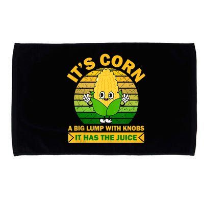 It's Corn A Big Lump Of Knobs It Has The Juice Funny Trending Microfiber Hand Towel