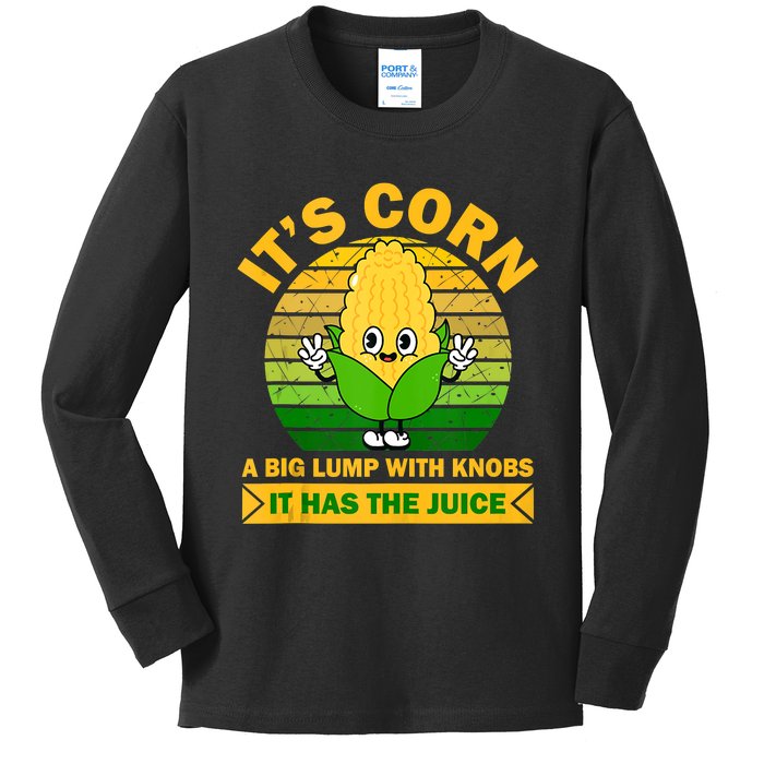 It's Corn A Big Lump Of Knobs It Has The Juice Funny Trending Kids Long Sleeve Shirt