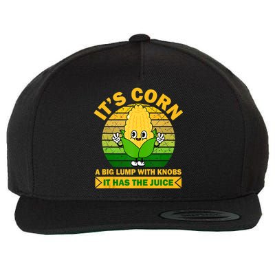 It's Corn A Big Lump Of Knobs It Has The Juice Funny Trending Wool Snapback Cap