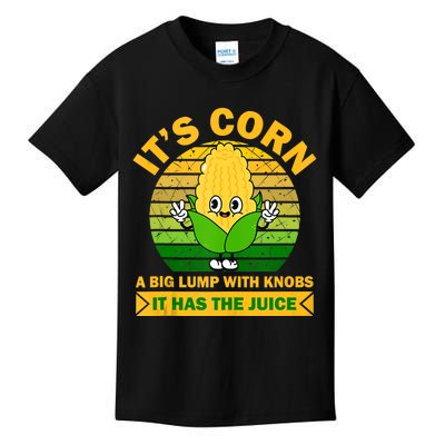 It's Corn A Big Lump Of Knobs It Has The Juice Funny Trending Kids T-Shirt