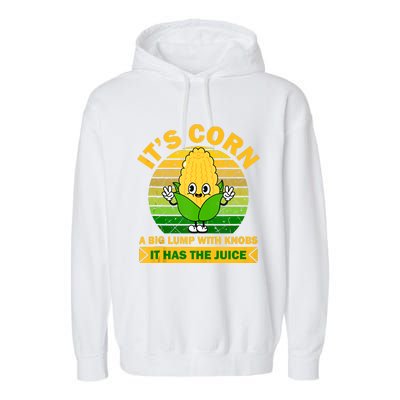 It's Corn A Big Lump Of Knobs It Has The Juice Funny Trending Garment-Dyed Fleece Hoodie