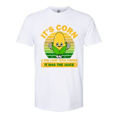 It's Corn A Big Lump Of Knobs It Has The Juice Funny Trending Softstyle CVC T-Shirt