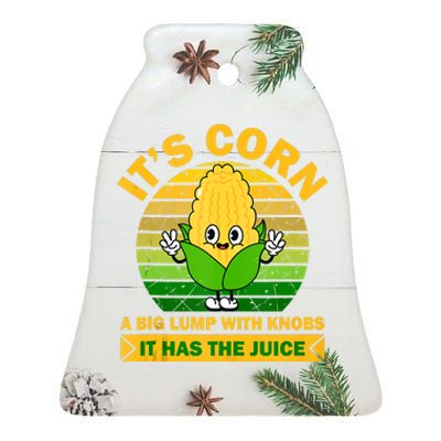 It's Corn A Big Lump Of Knobs It Has The Juice Funny Trending Ceramic Bell Ornament