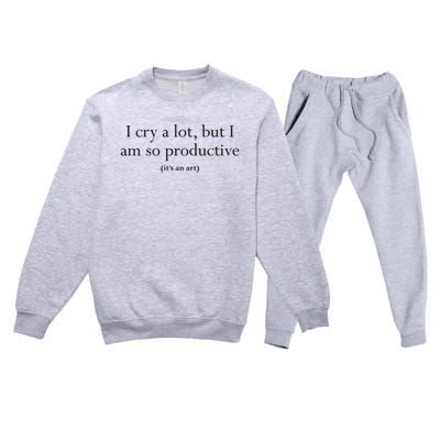 I Cry A Lot But I Am So Productive Premium Crewneck Sweatsuit Set