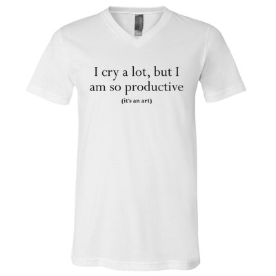 I Cry A Lot But I Am So Productive V-Neck T-Shirt