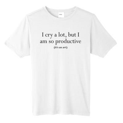 I Cry A Lot But I Am So Productive Tall Fusion ChromaSoft Performance T-Shirt