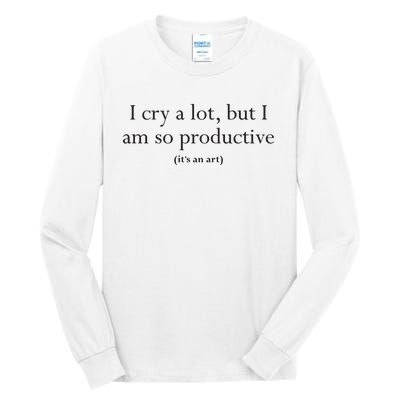 I Cry A Lot But I Am So Productive Tall Long Sleeve T-Shirt