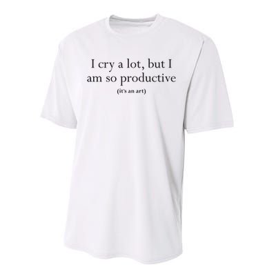 I Cry A Lot But I Am So Productive Performance Sprint T-Shirt